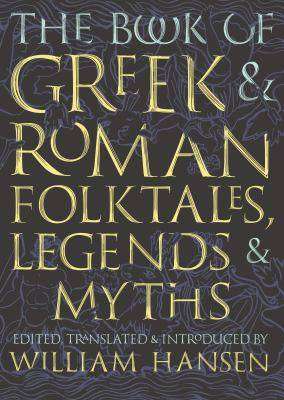 The Book of Greek and Roman Folktales Legends and Myths