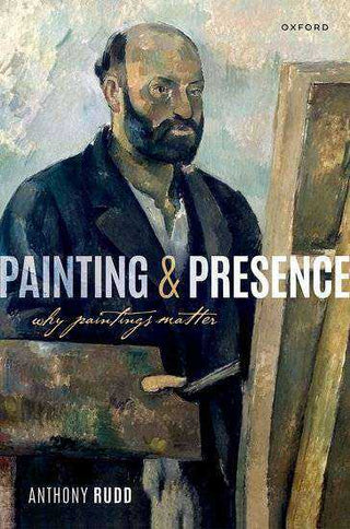 Painting and Presence : Why Paintings Matter