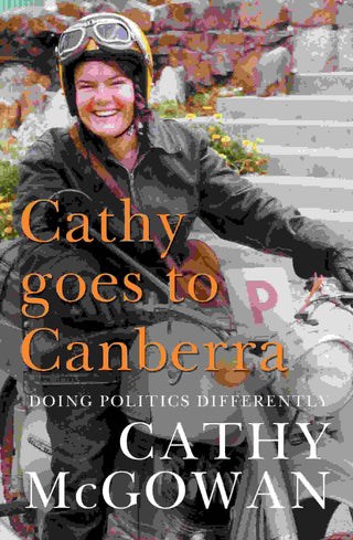 Cathy Goes to Canberra : Doing Politics Differently