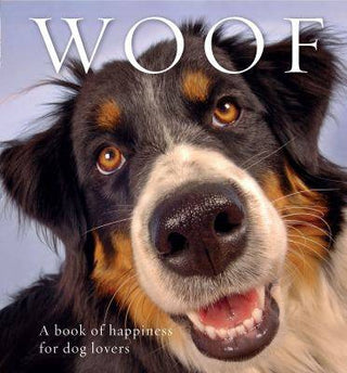 Woof : A Book of Happiness for Dog Lovers