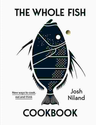 The Whole Fish Cookbook : New Ways to Cook Eat and Think