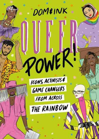 Queer Power : Icons Activists and Game Changers from Across the Rainbow