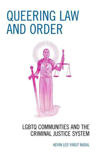 Queering Law and Order : LGBTQ Communities and the Criminal Justice System