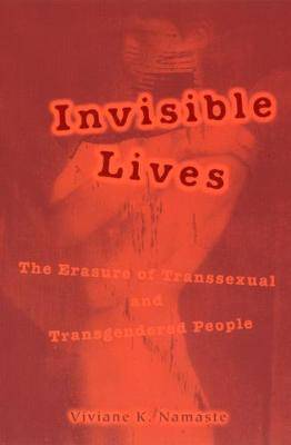 Invisible Lives : The Erasure of Transsexual and Transgendered People