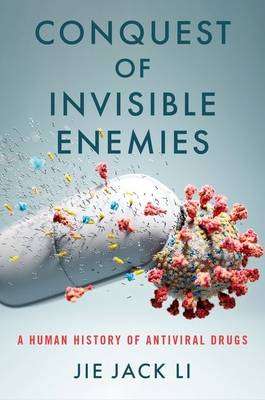 Conquest of Invisible Enemies : A Human History of Antiviral Drugs