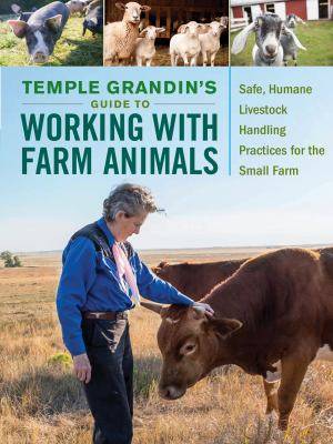 Temple Grandin-s Guide to Working with Farm Animals : Safe Humane Livestock Handling Practices for the Small Farm