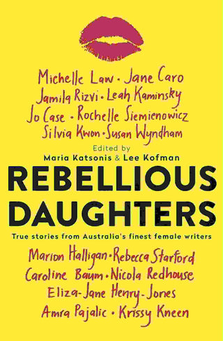 Rebellious Daughters : True Stories from Australia-s Finest Female Writers