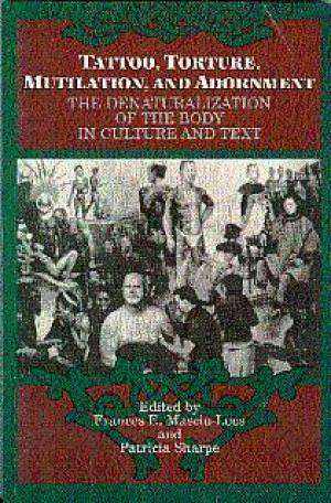 Tattoo Torture Mutilation and Adornment : The Denaturalisation of the Body in Text
