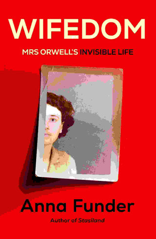 Wifedom : Mrs Orwell-s Invisible Life