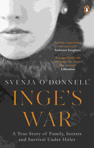 Inge-s War : A Story of Family, Secrets and Survival Under Hitler