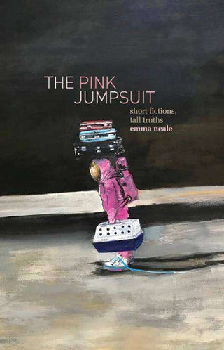 Pink Jumpsuit : Short Fictions Tall Truths