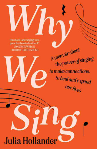 Why We Sing : A Memoir about the Power of Singing to Make Connections to Heal and Expand Our Lives