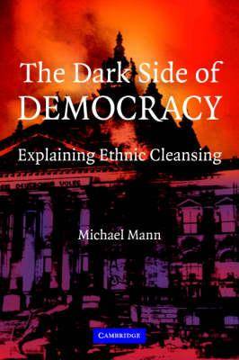 The Dark Side of Democracy : Explaining Ethnic Cleansing