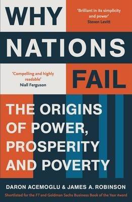 Why Nations Fail : The Origins of Power Prosperity and Poverty