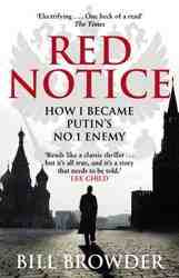 Red Notice : How I Became Putin-s No 1 Enemy