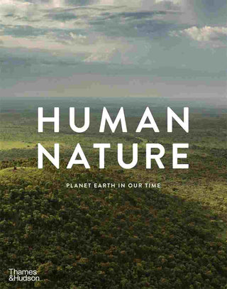 Human Nature : Planet Earth in Our Time