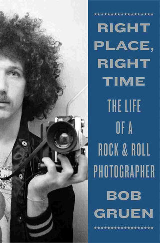 Right Place Right Time : The Life of a Rock & Roll Photographer