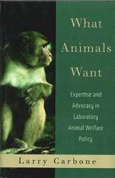 What Animals Want Expertise and Advocacy in Laboratory Animal Welfare Policy