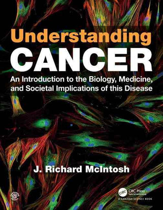 Understanding Cancer : An Introduction to the Biology Medicine and Societal Implications of this Disease