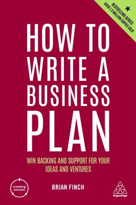 How to Write a Business Plan : Win Backing and Support for Your Ideas and Ventures