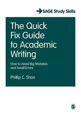 The Quick Fix Guide to Academic Writing : How to Avoid Big Mistakes and Small Errors