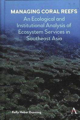 Managing Coral Reefs : An Ecological and Institutional Analysis of Ecosystem Services in Southeast Asia