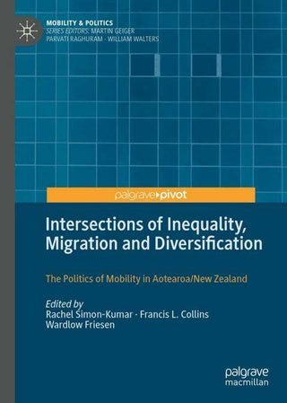 Intersections of Inequality Migration and Diversification : The Politics of Mobility in Aotearoa New Zealand