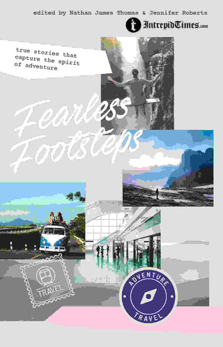 Fearless Footsteps : True Stories That Capture The Spirit Of Adventure