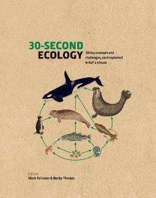 30-Second Ecology : 50 Key Concepts and Challenges Each Explained in Half a Minute