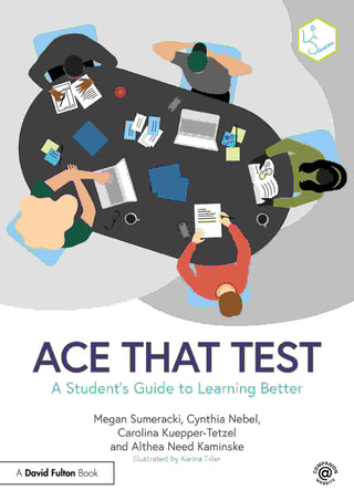 Ace That Test : A Student's Guide to Learning Better