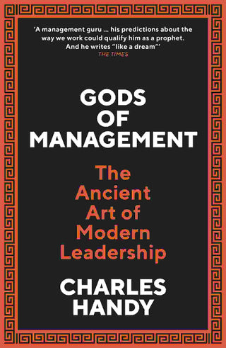 Gods of Management : The Ancient Art of Modern Leadership