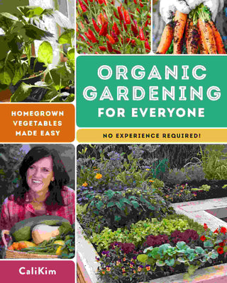 Organic Gardening for Everyone : Homegrown Vegetables Made Easy (No Experience Required)