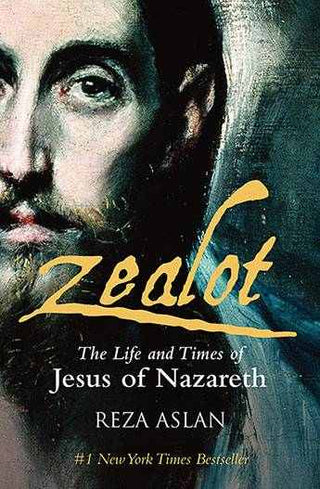 Zealot : The Life and Times of Jesus of Nazareth