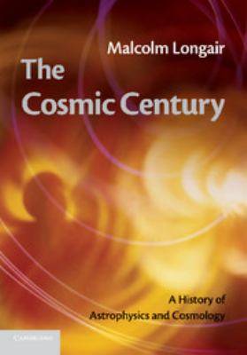 The Cosmic Century : A History of Astrophysics and Cosmology