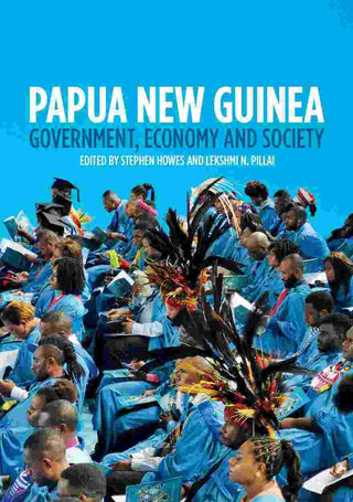 Papua New Guinea : Government, Economy and Society