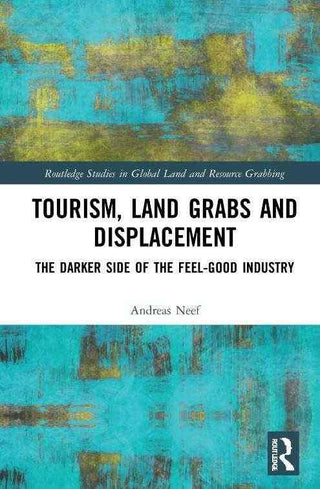 Tourism Land Grabs and Displacement : The Darker Side of the Feel - Good Industry