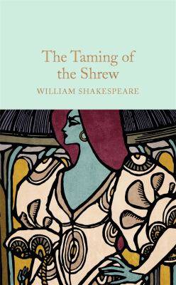 The Taming of the Shrew : Macmillan Collector-s Library