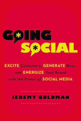 Going Social : Excite Customers Generate Buzz and Energize Your Brand with the Power of Social Media