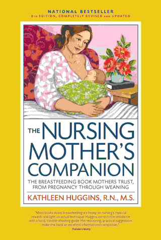 The Nursing Mother-s Companion : The Breastfeeding Book Mothers Trust from Pregnancy Through Weaning