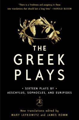 The Greek Plays : Sixteen Plays by Aeschylus, Sophocles and Euripides