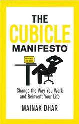 The Cubicle Manifesto : Change the Way You Work and Reinvent Your Life