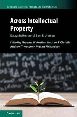 Across Intellectual Property : Essays in Honour of Sam Ricketson