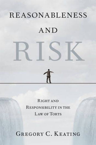 Reasonableness and Risk : Right and Responsibility in the Law of Torts