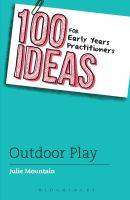 100 Ideas for Early Years Pracitioners : Outdoor Play