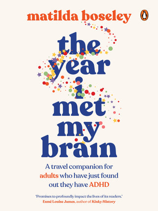 The Year I Met My Brain : A Travel Companion for Adults Who Have Just Found Out They Have ADHD