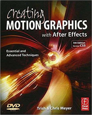 Creating Motion Graphics with After Effects Essential and Advanced Techniques