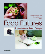 Food Futures : Experimental Food Design