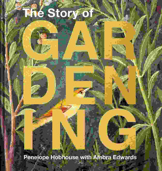 The Story of Gardening : A Cultural History of Famous Gardens from Around the World