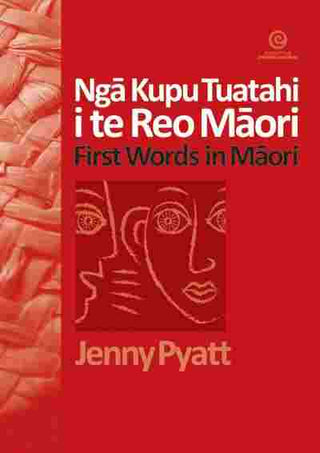 Nga Kupu Tuatahi i te Reo Maori : First Words in Maori