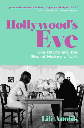 Hollywood-s Eve : Eve Babitz and the Secret History of L.A.